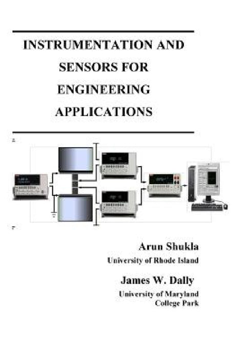 Instrumentation and Sensors for Engineering Applications by Arun Shukla, James W. Dally