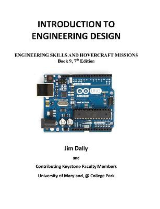Introduction to Engineering Design: Book 9, 7th Edition: Engineering Skills and Hovercraft Missions by James W. Dally