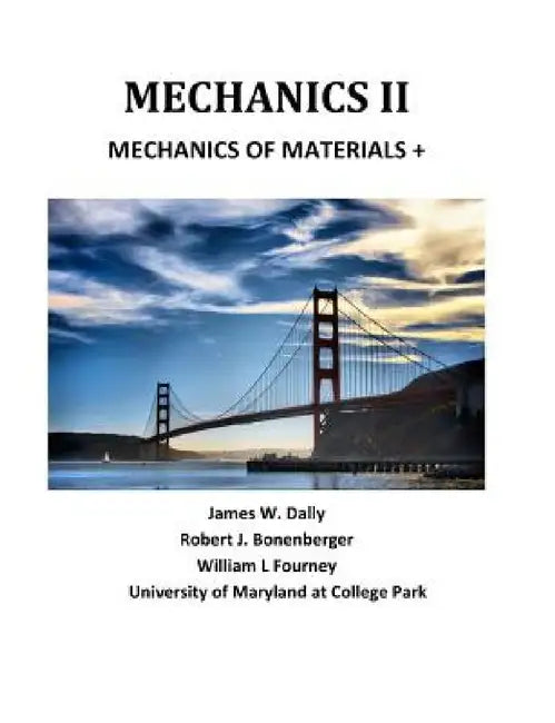 Mechanics II: Mechanics of Materials + by James W. Dally, Robert J. Bonenberger, William F. Fourney