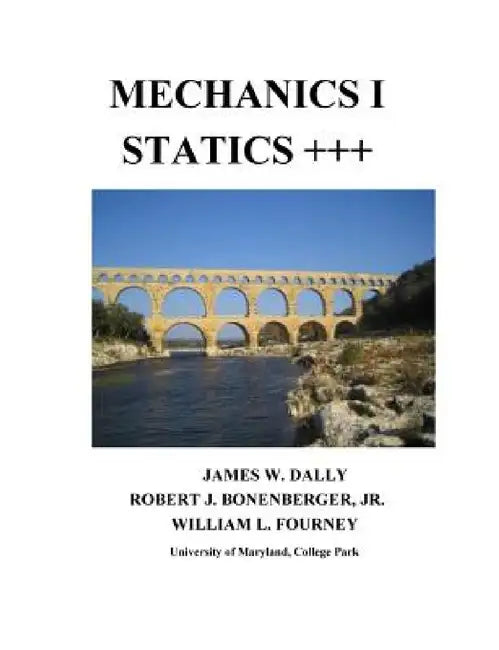 Mechanics I Statics+++ by James W. Dally, Robert J. Bonenberger, William L. Fourney