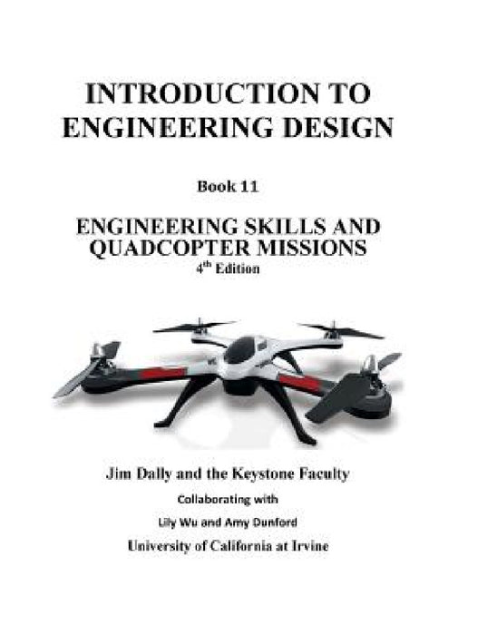 Introduction to Engineering Design, Book 11, 4th Edition: Engineering Skills and Quadcopter Missions by Jim Dally, Lily Wu, Amy Dunford