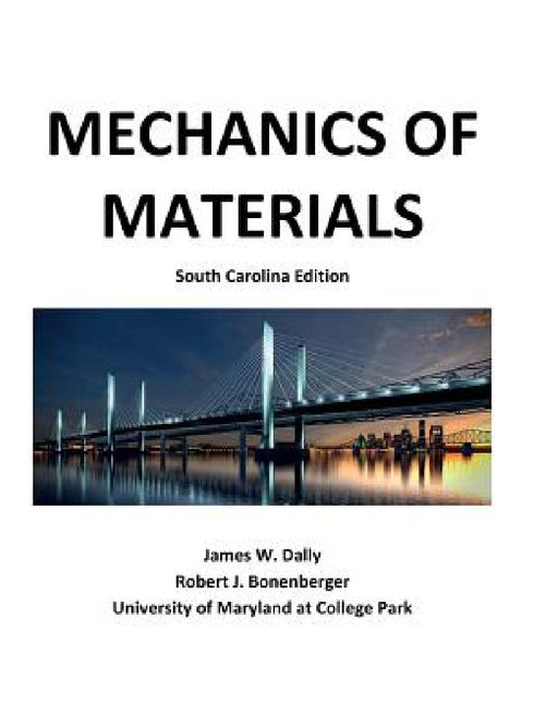 Mechanics of Materials: South Carolina Edition by James W. Dally, Robert J. Bonenberger