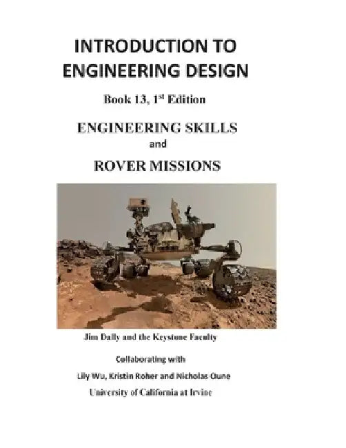 Introduction to Engineering Design: Engineering Skills and Rover Missions by James W. Dally
