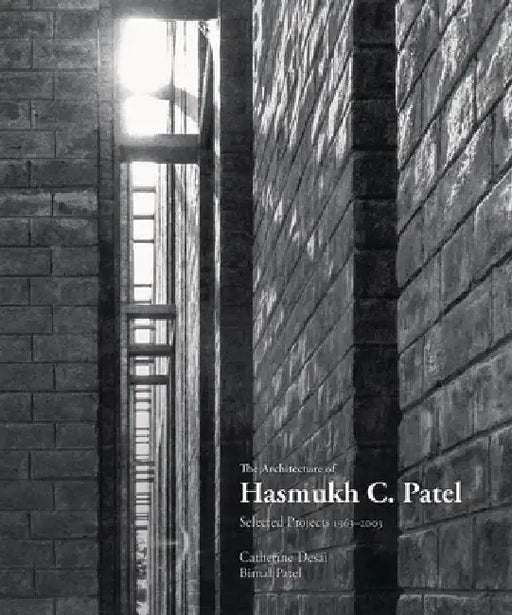 The Architecture Of Hasmukh C Patel: Selected Projects 1966-2003
