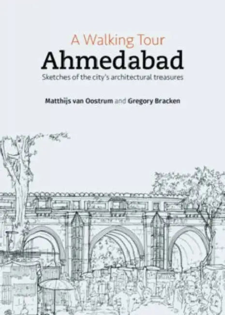 A Walking Tour: Ahmedabad by Gregory Bracken, Mathijs Van Oostrum