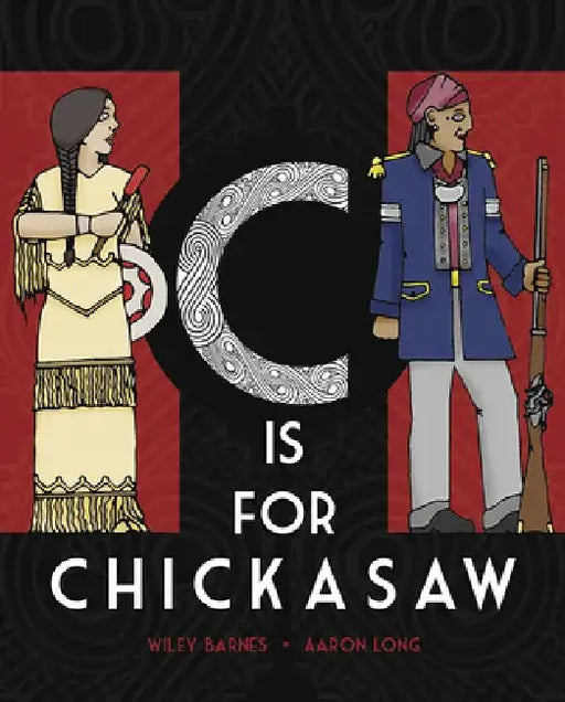 C Is for Chickasaw by Wiley Barnes