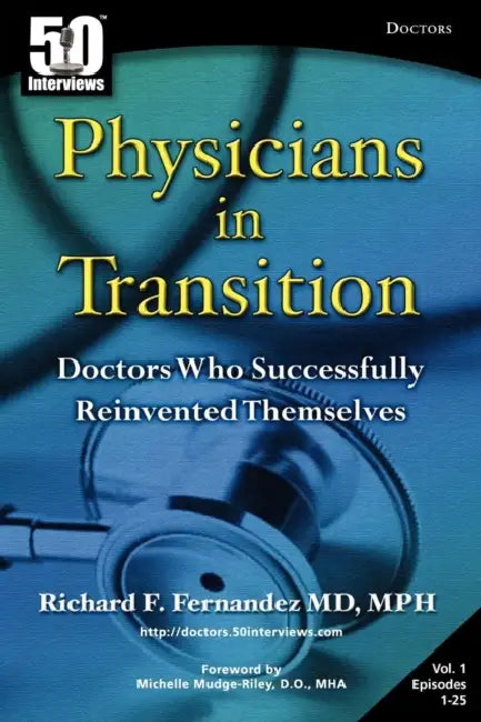 Physicians in Transition: Doctors Who Successfully Reinvented Themselves by Richard Fernandez, Michelle Mudge-Riley