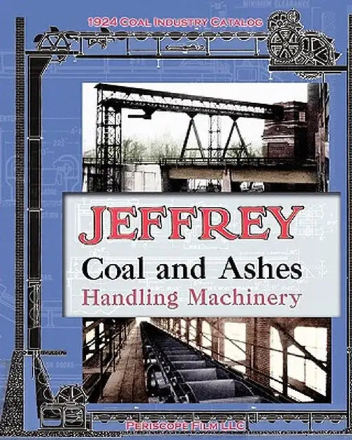 Jeffrey Coal and Ashes Handling Machinery Catalog by Jeffrey Manufacturing Co