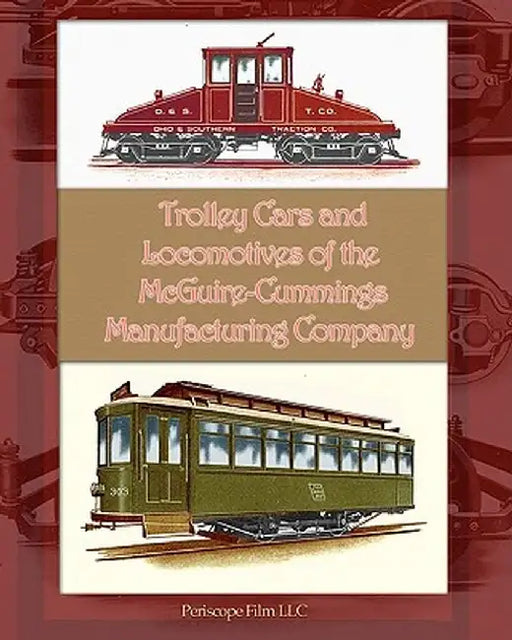 Trolley Cars and Locomotives of the McGuire-Cummings Manufacturing Company by McGuire-Cummings Manufacturing Company