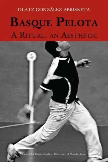 Basque Pelota: A Ritual, an Aesthetic by Olatz González Abrisketa