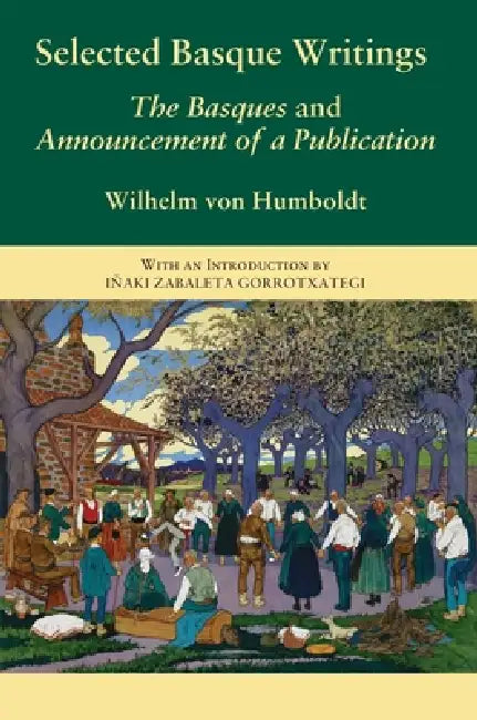 Selected Basque Writings: The Basques and Announcement of a Publication by Wilhelm Von Humboldt, Andreas Corcoran