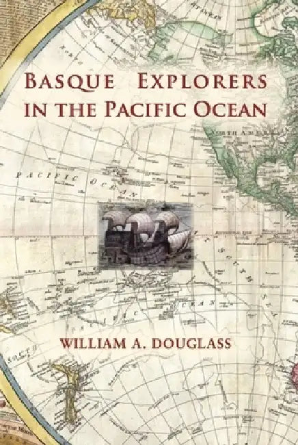 Basque Explorers in the Pacific Ocean by William A. Douglass