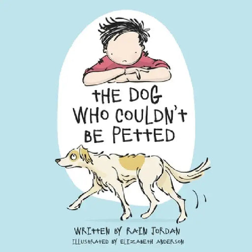 The Dog Who Couldn't Be Petted by Rain Jordan