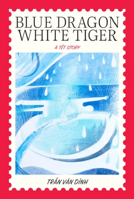 Blue Dragon, White Tiger: A Têt Story by Tran Van Dinh