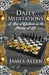 Daily Meditations: A Year of Guidance on the Meaning of Life by James Allen, Sujan Dass