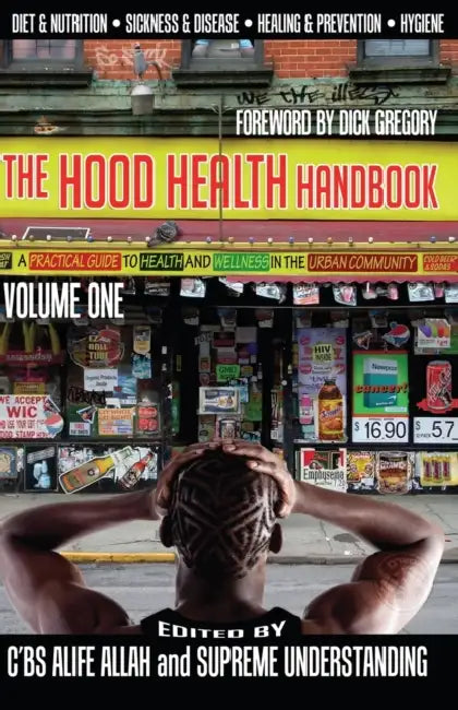 The Hood Health Handbook Volume One: A Practical Guide to Health and Wellness in the Urban Community by C'Bs Alife Allah, Supreme Understanding, Dick Gregory