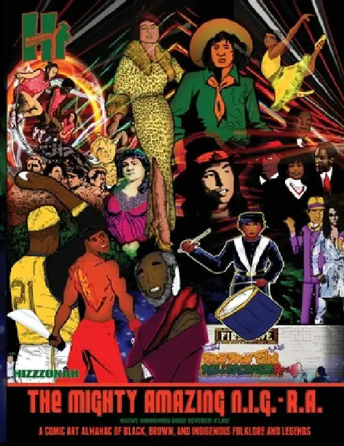 The Mighty Amazing N.I.G.-R.A.: A Comic Art Almanac of Black, Brown and Indigenous Folklore & Legends by Hizzzonah