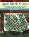 Quilt Block Fusion: Combining Innovative Piecing Techniques to Create Perfect Blocks with Ease by Penny Haren