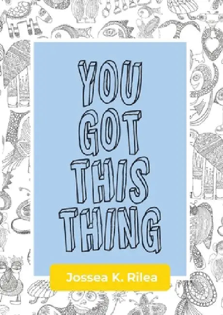 You Got This Thing by Jossea K. Rilea