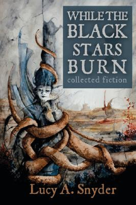 While the Black Stars Burn by Lucy A. Snyder