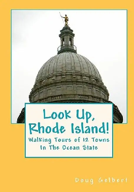 Look Up, Rhode Island!: Walking Tours of 12 Towns In The Ocean State by Doug Gelbert