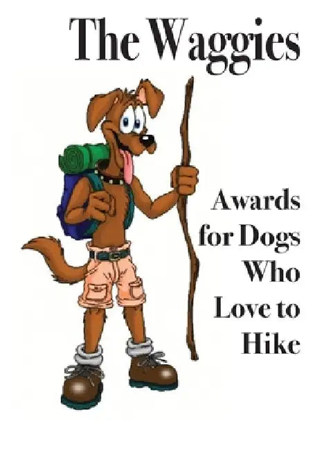The Waggies: Awards for Dogs Who Love to Hike by Doug Gelbert