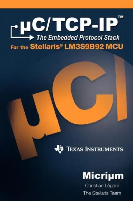 uC/TCP-IP: The Embedded Protocol Stack and the Texas Instruments LM3S9B92 by Christian Légaré