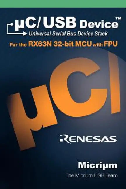 C/USB: The Universal Serial Bus Device Stack and the Renesas Rx63n by The Micrium Usb Team