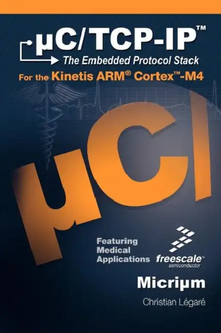 C/TCP-IP, the Embedded Protocol Stack for the Kinetis Arm Cortex-M4 by Christian Legare