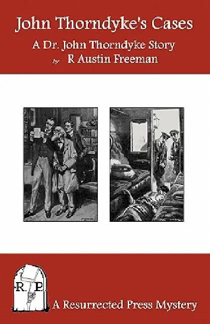 John Thorndyke's Cases: A Collection of Dr. John Thorndyke Stories as Related By Christopher Jervis, M.D. by R. Austin Freeman