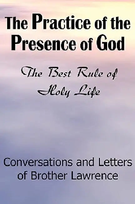 The Practice of the Presence of God by Brother Lawrence