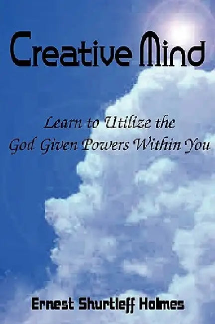 Creative Mind by Ernest Shurtleff Holmes