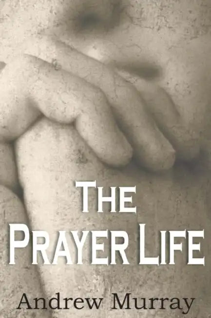 The Prayer Life by Andrew Murray