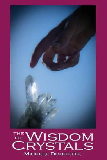 The Wisdom of Crystals by Kent Hesselbein