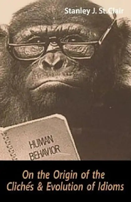 On the Origin of the Clichés and Evolution of Idioms by Kent Hesselbein