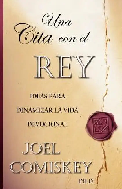 Una Cita con el Rey: Ideas para dinamizar la vida devocional by Joel Comiskey