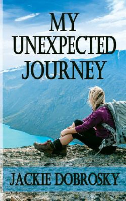 My Unexpected Journey by Jackie Dobrosky, Karin Nicely, Becky Pourchot