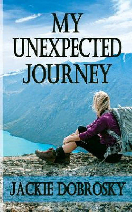 My Unexpected Journey by Jackie Dobrosky, Karin Nicely, Becky Pourchot