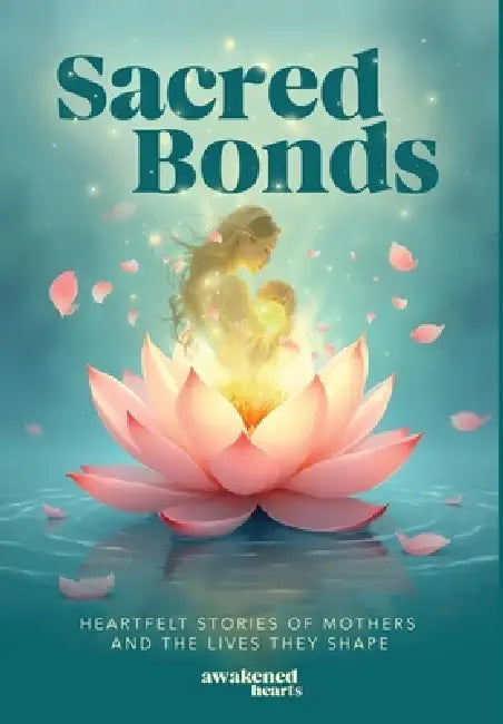 Sacred Bonds: Heartfelt Stories of Mothers and the Lives They Shape by David Trotter, Livia Devi, Lisa Barnett