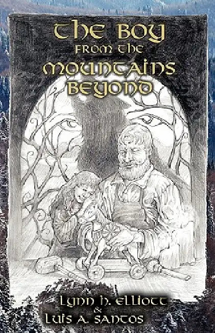 The Boy from the Mountains Beyond by Lynn H. Elliott, Luis A. Santos