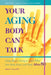 Your Aging Body Can Talk: Using Muscle -Testing to Learn What Your Body Knows and Needs After 50 by Susan L. Levy DC Rn