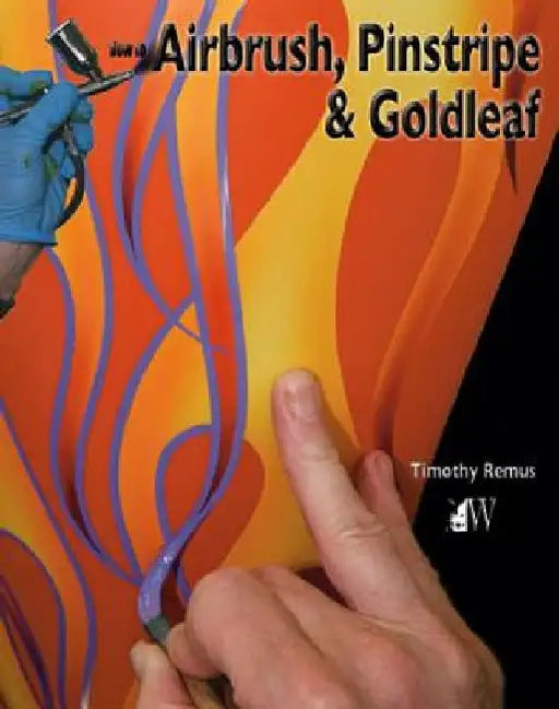 How to Airbrush, Pinstripe & Goldleaf by Timothy Remus