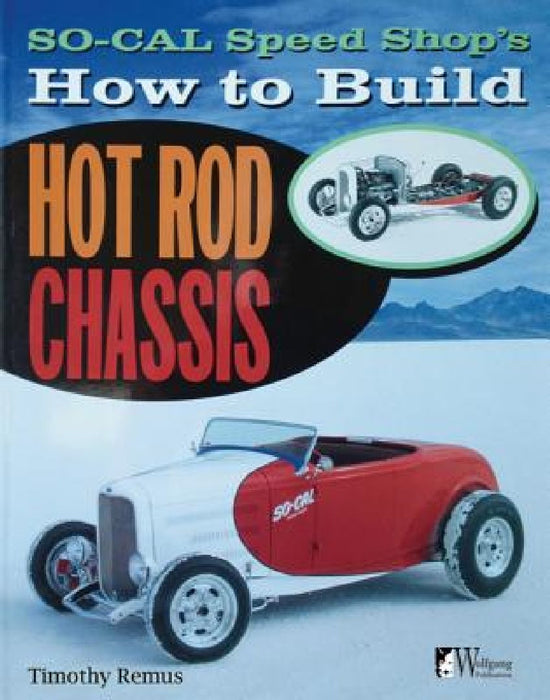 So Cal Speed Shop's How to Build Hot Rod Chassis by Timothy S. Remus