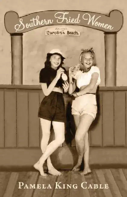 Southern Fried Women by Pamela King Cable