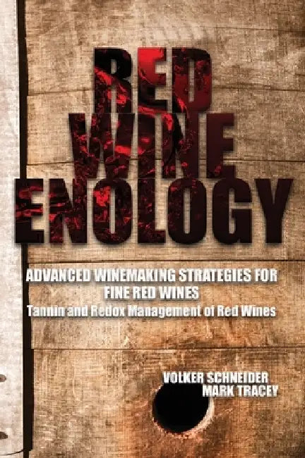 Red Wine Enology: Tannin and Redox Management in Red Wines by Volker Schneider