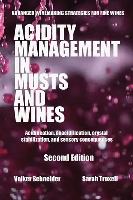 Acidity Management in Musts and Wines, Second Edition: Acidification, deacidification, crystal stabilization, and sensory consequences by Volker Schneider