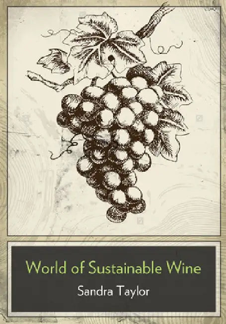 The Business of Sustainable Wine by Sandra Taylor