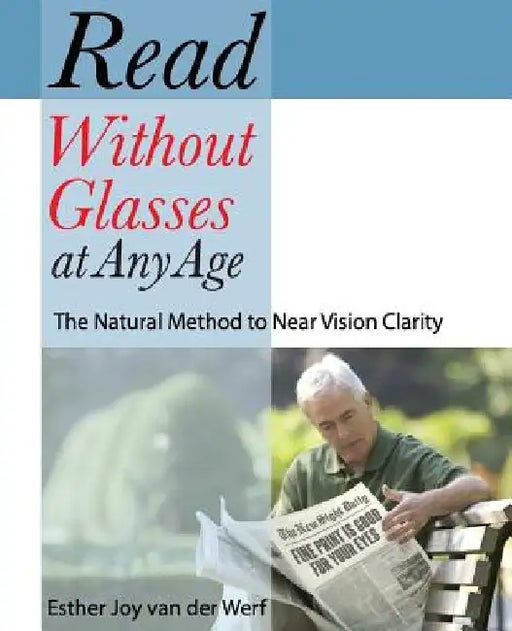 Read Without Glasses at Any Age: The Natural Method to Near Vision Clarity by Esther Joy Van Der Werf