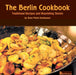 The Berlin Cookbook. Traditional Recipes and Nourishing Stories. the First and Only Cookbook from Berlin, Germany by Rose Marie Donhauser, Eva Schweitzer, Eberhard Delius