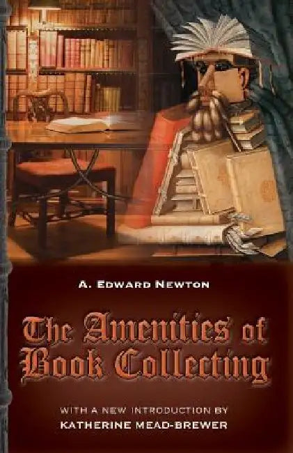 The Amenities of Book Collecting: and Kindred Affections by Katherine Mead-Brewer